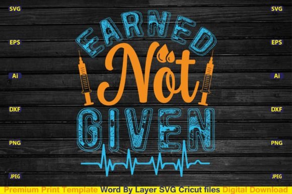 Earned Not Given SVG: Graphics for Crafts