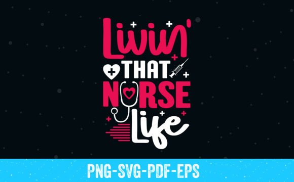 Livin That Nurse Life SVG: Crafts & Graphics